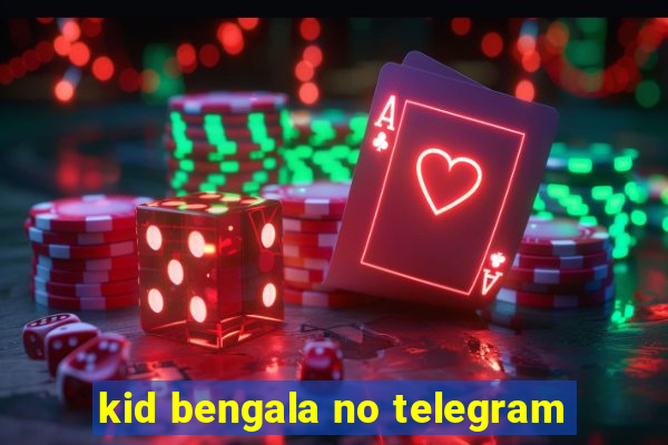 kid bengala no telegram